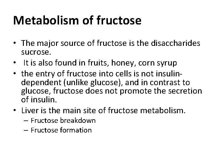 Metabolism of fructose • The major source of fructose is the disaccharides sucrose. •
