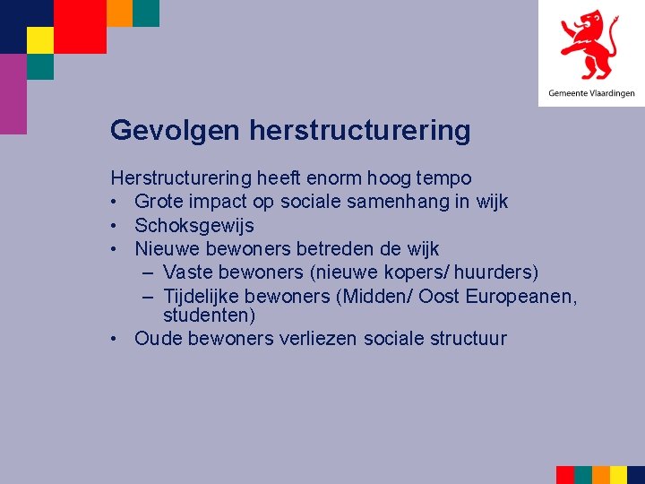 Gevolgen herstructurering Herstructurering heeft enorm hoog tempo • Grote impact op sociale samenhang in