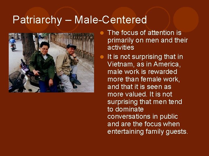 Patriarchy – Male-Centered The focus of attention is primarily on men and their activities
