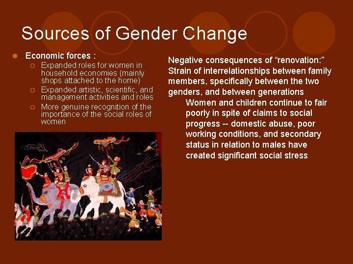 Sources of Gender Change l Economic forces : ¡ ¡ ¡ Expanded roles for