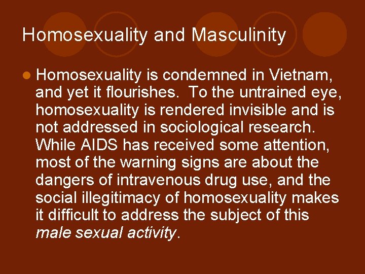 Homosexuality and Masculinity l Homosexuality is condemned in Vietnam, and yet it flourishes. To