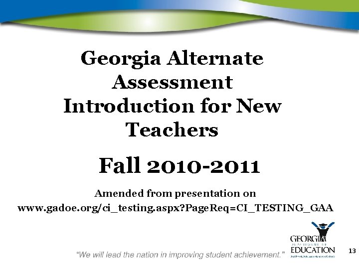 Georgia Alternate Assessment Introduction for New Teachers Fall 2010 -2011 Amended from presentation on