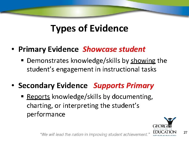Types of Evidence • Primary Evidence Showcase student § Demonstrates knowledge/skills by showing the