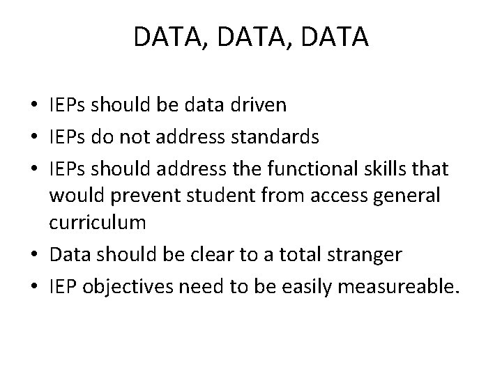 DATA, DATA • IEPs should be data driven • IEPs do not address standards