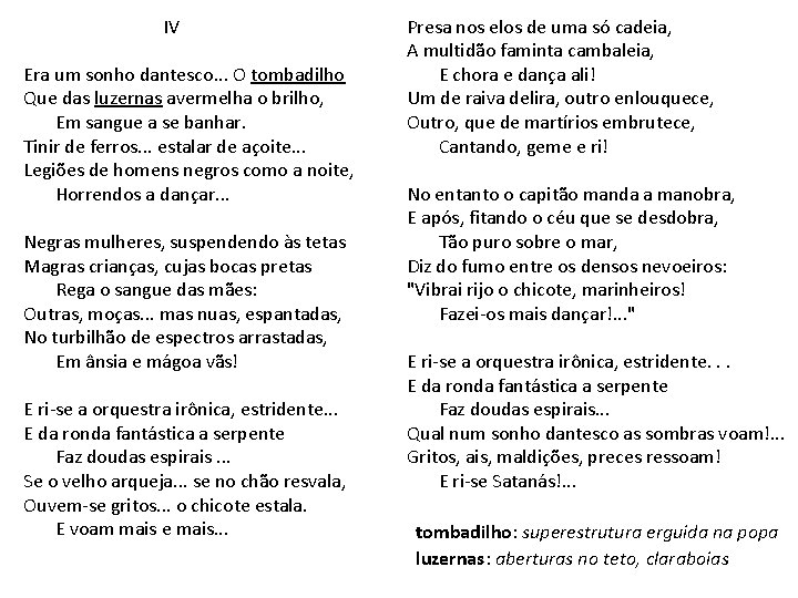  IV Presa nos elos de uma só cadeia, A multidão faminta cambaleia, Era