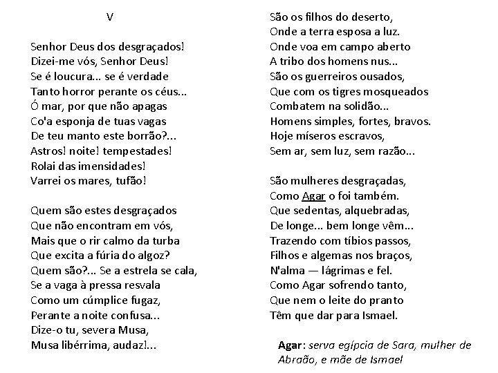  V Senhor Deus dos desgraçados! Dizei-me vós, Senhor Deus! Se é loucura. .