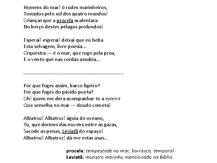 Homens do mar! ó rudes marinheiros, Tostados pelo sol dos quatro mundos! Crianças que