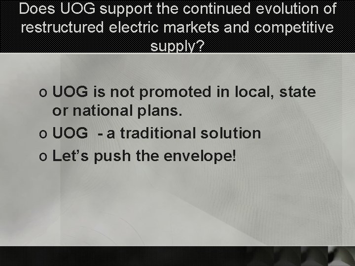 Does UOG support the continued evolution of restructured electric markets and competitive supply? o