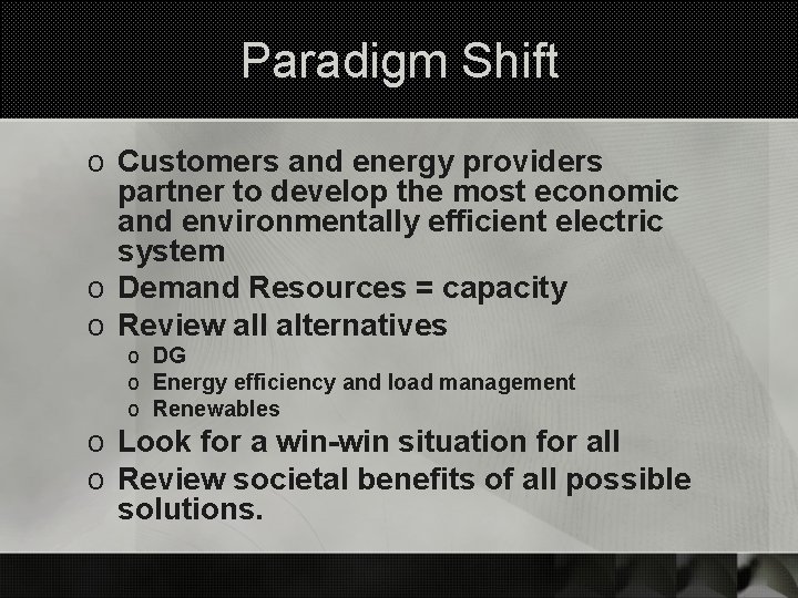 Paradigm Shift o Customers and energy providers partner to develop the most economic and