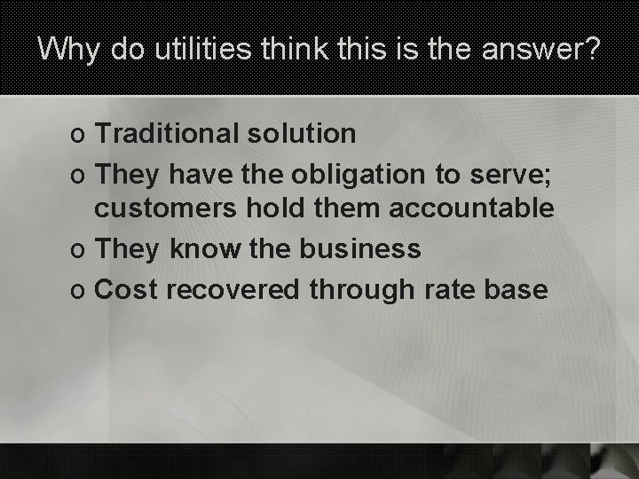 Why do utilities think this is the answer? o Traditional solution o They have