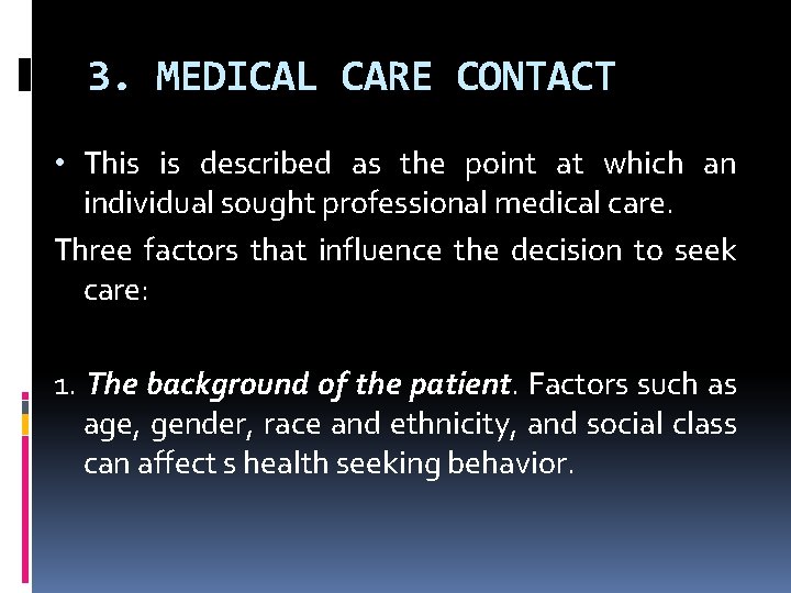 3. MEDICAL CARE CONTACT • This is described as the point at which an