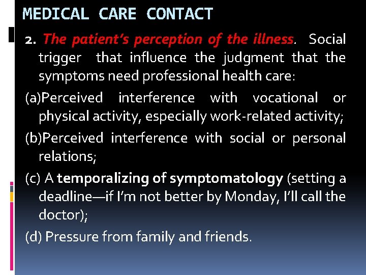 MEDICAL CARE CONTACT 2. The patient’s perception of the illness. Social trigger that influence