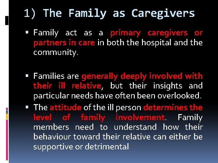 1) The Family as Caregivers Family act as a primary caregivers or partners in