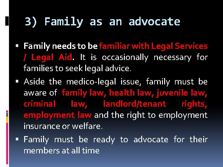 3) Family as an advocate Family needs to be familiar with Legal Services /