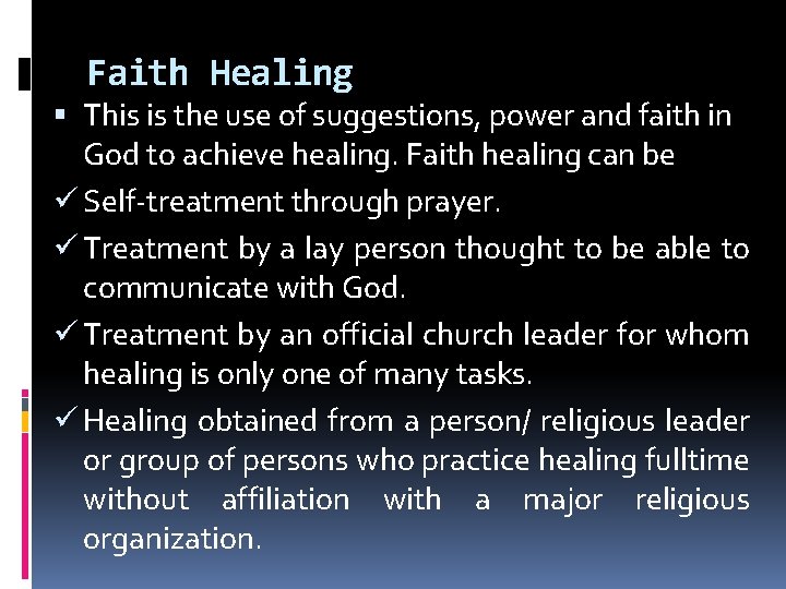 Faith Healing This is the use of suggestions, power and faith in God to