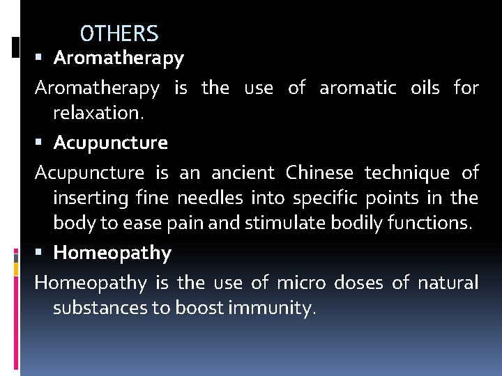 OTHERS Aromatherapy is the use of aromatic oils for relaxation. Acupuncture is an ancient