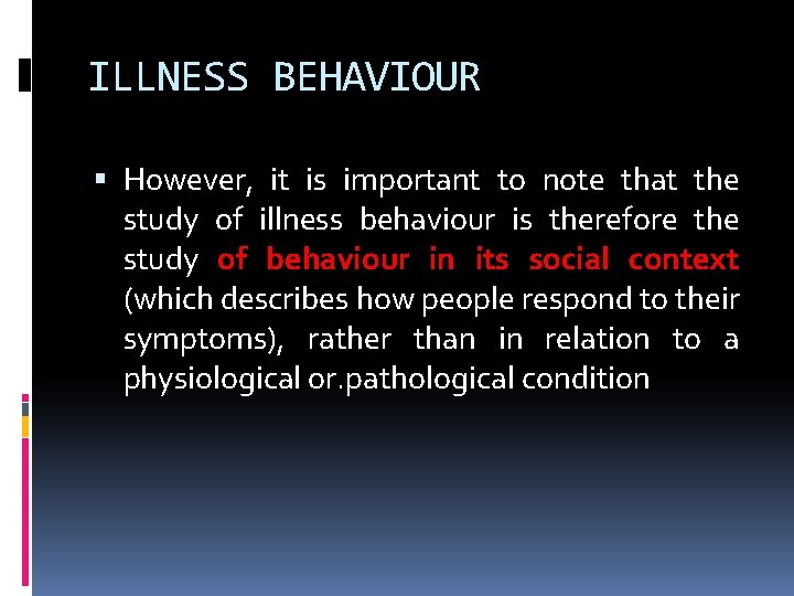 ILLNESS BEHAVIOUR However, it is important to note that the study of illness behaviour