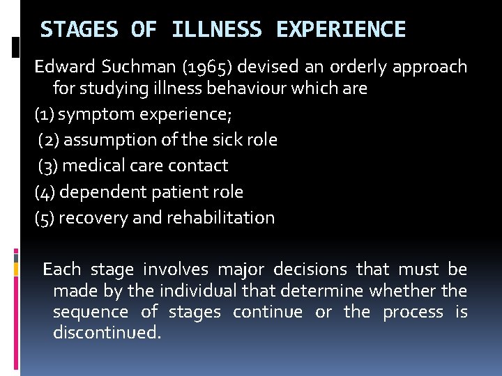 STAGES OF ILLNESS EXPERIENCE Edward Suchman (1965) devised an orderly approach for studying illness
