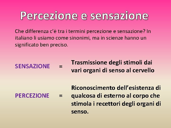 Percezione e sensazione Che differenza c’è tra i termini percezione e sensazione? In italiano