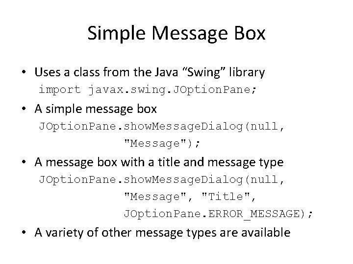 Simple Message Box • Uses a class from the Java “Swing” library import javax. Simple Message Box • Uses a class from the Java “Swing” library import javax.