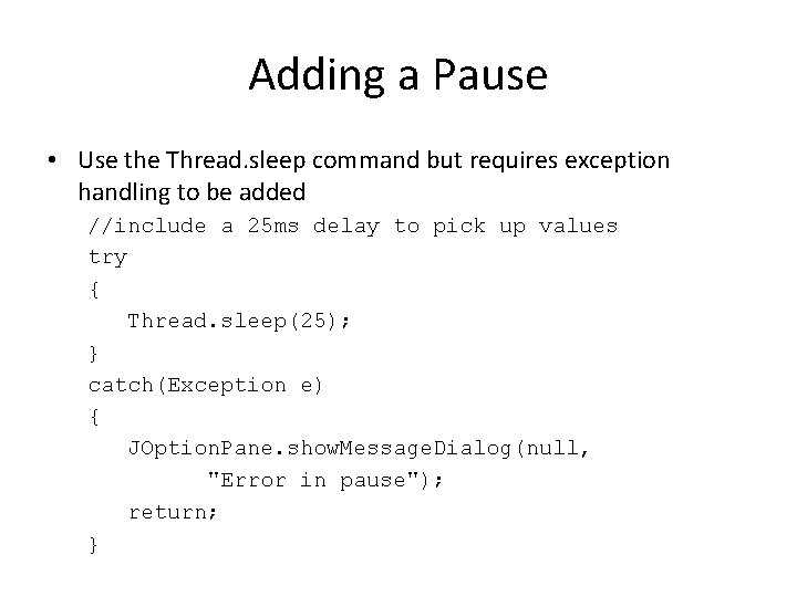 Adding a Pause • Use the Thread. sleep command but requires exception handling to Adding a Pause • Use the Thread. sleep command but requires exception handling to