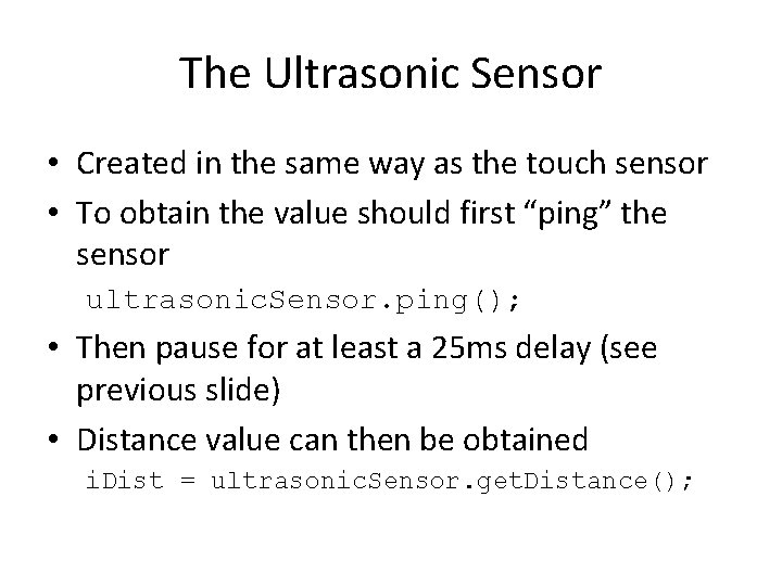 The Ultrasonic Sensor • Created in the same way as the touch sensor • The Ultrasonic Sensor • Created in the same way as the touch sensor •