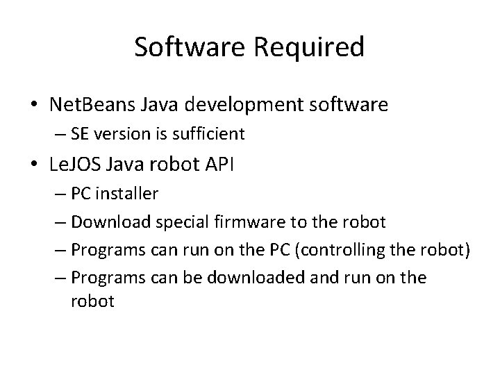 Software Required • Net. Beans Java development software – SE version is sufficient • Software Required • Net. Beans Java development software – SE version is sufficient •
