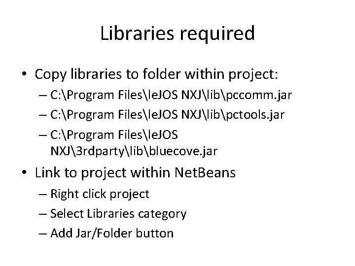 Libraries required • Copy libraries to folder within project: – C: Program Filesle. JOS Libraries required • Copy libraries to folder within project: – C: Program Filesle. JOS