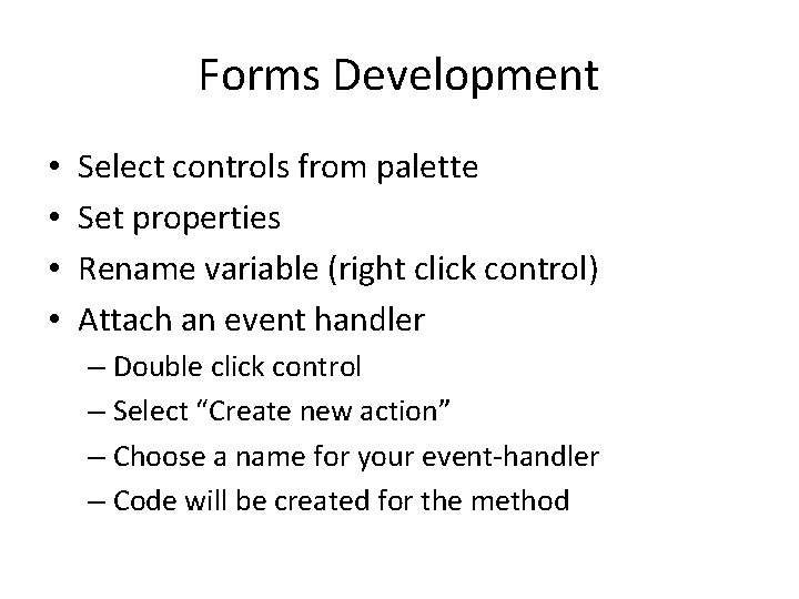 Forms Development • • Select controls from palette Set properties Rename variable (right click Forms Development • • Select controls from palette Set properties Rename variable (right click