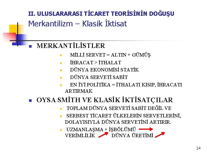 II. ULUSLARARASI TİCARET TEORİSİNİN DOĞUŞU Merkantilizm – Klasik İktisat n MERKANTİLİSTLER n n n