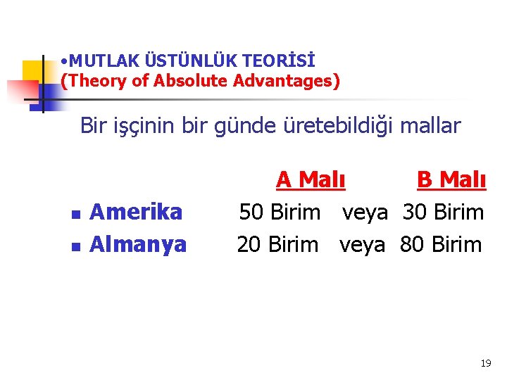  • MUTLAK ÜSTÜNLÜK TEORİSİ (Theory of Absolute Advantages) Bir işçinin bir günde üretebildiği