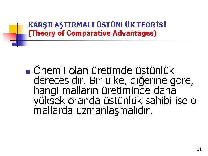 KARŞILAŞTIRMALI ÜSTÜNLÜK TEORİSİ (Theory of Comparative Advantages) n Önemli olan üretimde üstünlük derecesidir. Bir