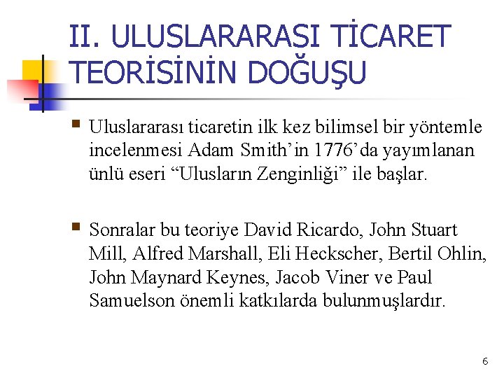 II. ULUSLARARASI TİCARET TEORİSİNİN DOĞUŞU § Uluslararası ticaretin ilk kez bilimsel bir yöntemle incelenmesi