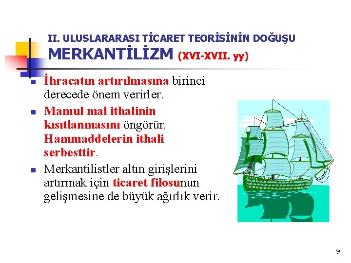 II. ULUSLARARASI TİCARET TEORİSİNİN DOĞUŞU MERKANTİLİZM (XVI-XVII. yy) n n n İhracatın artırılmasına birinci