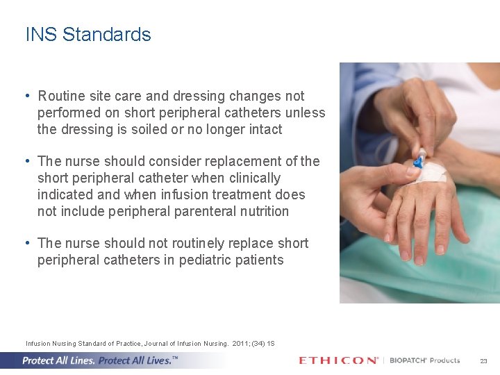 INS Standards • Routine site care and dressing changes not performed on short peripheral
