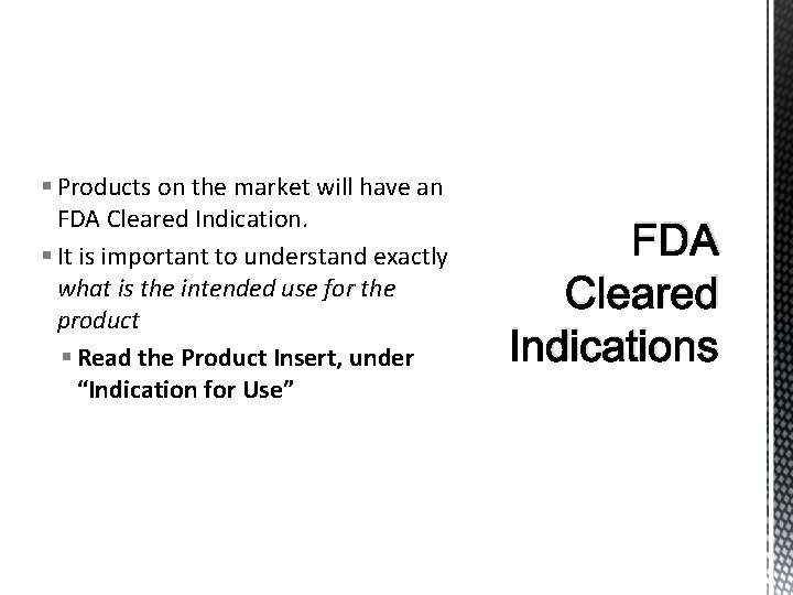 § Products on the market will have an FDA Cleared Indication. § It is