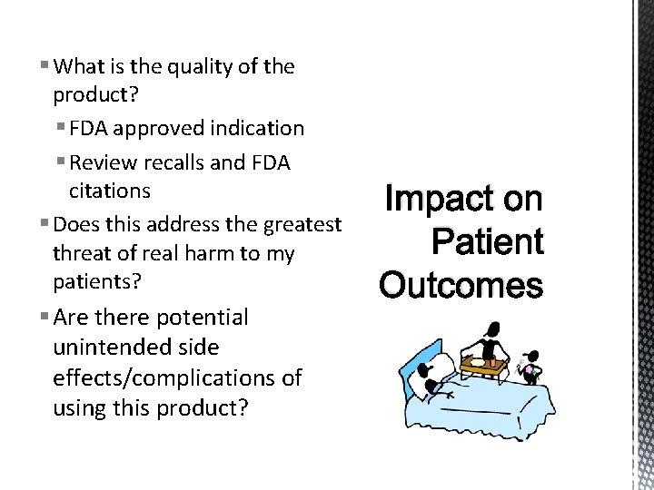 § What is the quality of the product? § FDA approved indication § Review