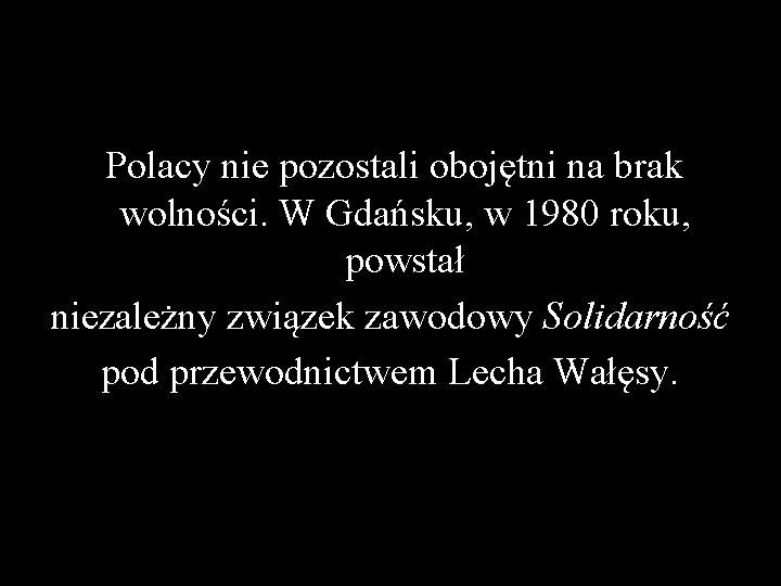 Polacy nie pozostali obojętni na brak wolności. W Gdańsku, w 1980 roku, powstał niezależny