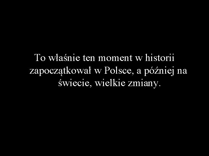 To właśnie ten moment w historii zapoczątkował w Polsce, a później na świecie, wielkie