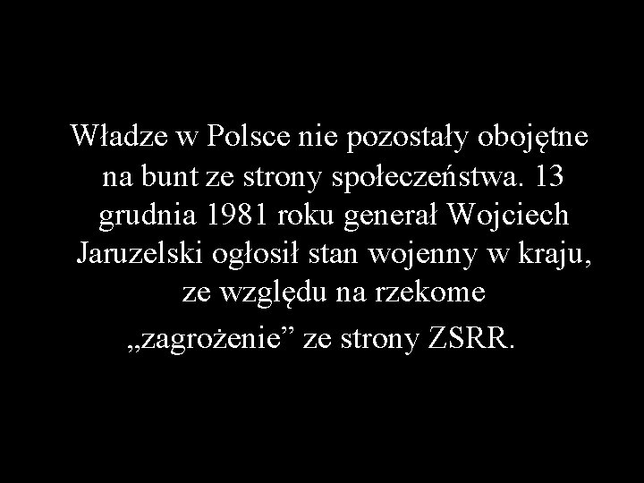 Władze w Polsce nie pozostały obojętne na bunt ze strony społeczeństwa. 13 grudnia 1981