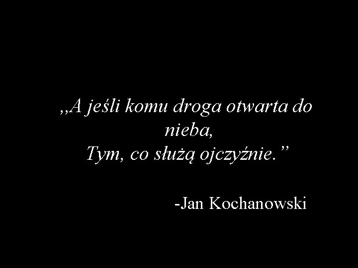  , , A jeśli komu droga otwarta do nieba, Tym, co służą ojczyźnie.