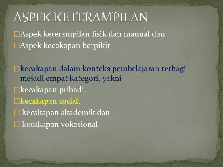 ASPEK KETERAMPILAN �Aspek keterampilan fisik dan manual dan �Aspek kecakapan berpikir �kecakapan dalam konteks