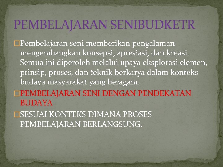 PEMBELAJARAN SENIBUDKETR �Pembelajaran seni memberikan pengalaman mengembangkan konsepsi, apresiasi, dan kreasi. Semua ini diperoleh