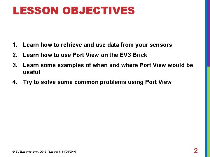 LESSON OBJECTIVES 1. Learn how to retrieve and use data from your sensors 2.