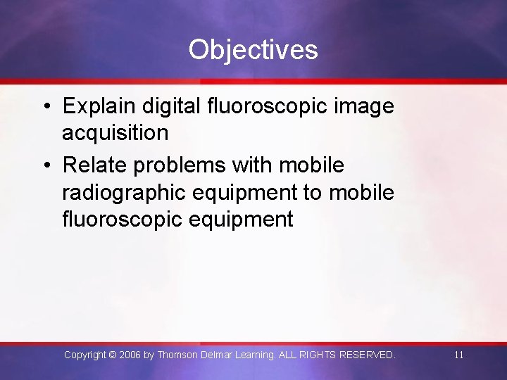 Objectives • Explain digital fluoroscopic image acquisition • Relate problems with mobile radiographic equipment