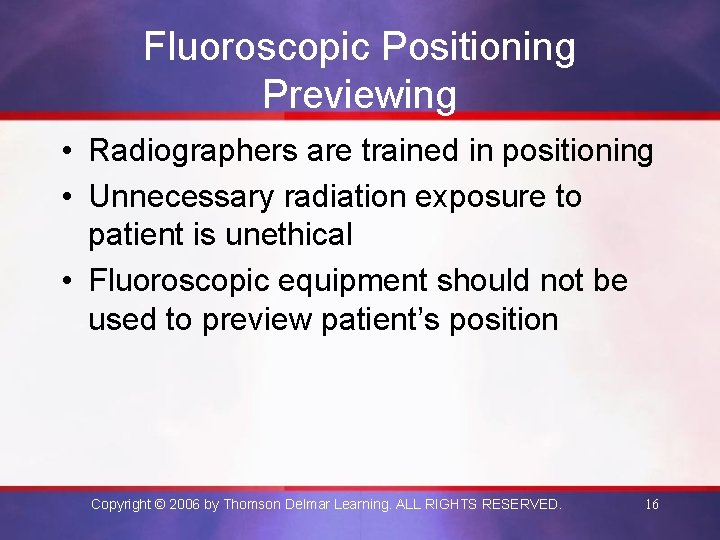 Fluoroscopic Positioning Previewing • Radiographers are trained in positioning • Unnecessary radiation exposure to