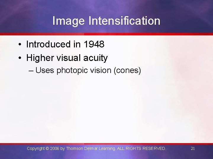 Image Intensification • Introduced in 1948 • Higher visual acuity – Uses photopic vision