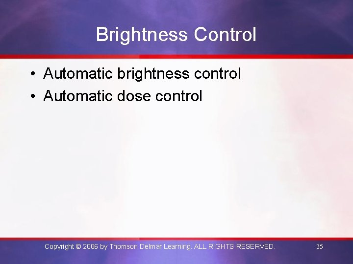 Brightness Control • Automatic brightness control • Automatic dose control Copyright © 2006 by