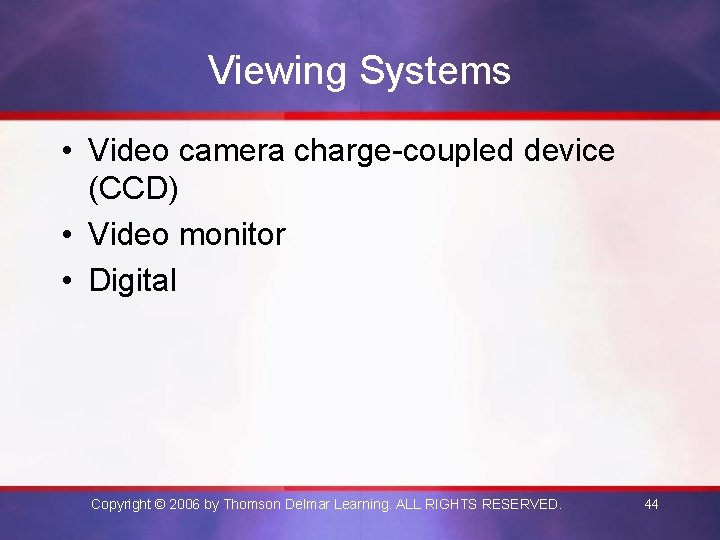 Viewing Systems • Video camera charge-coupled device (CCD) • Video monitor • Digital Copyright