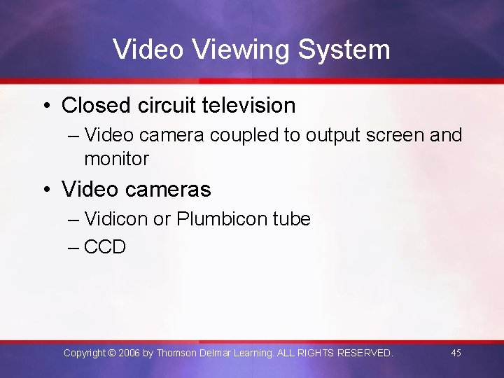 Video Viewing System • Closed circuit television – Video camera coupled to output screen